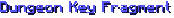 Dungeon Key Fragment