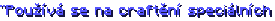 "Používá se na craftění speciálních