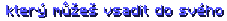  který můžeš vsadit do svého