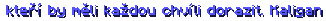  kteří by měli každou chvíli dorazit. Kaligan