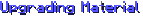 Upgrading Material