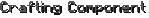 Crafting Component