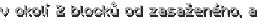 v okolí 2 blocků od zasaženého, a