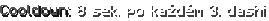 Cooldown: 8 sek. po každém 3. dashi