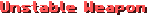 Unstable Weapon