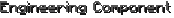 Engineering Component