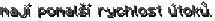 mají pomalší rychlost útoků.