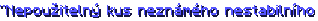 "Nepoužitelný kus neznámého nestabilního