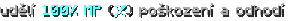 udělí 100% MP (mage) poškození a odhodí