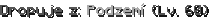 Dropuje z: Podzemí (Lv. 60)