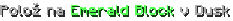Polož na Emerald Block v Dusk