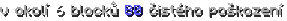 v okolí 6 blocků 80 čistého poškození