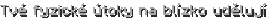 Tvé fyzické útoky na blízko udělují