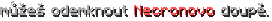 můžeš odemknout Necronovo doupě.