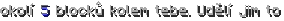 okolí 5 blocků kolem tebe. Udělí jim to