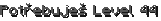 Potřebuješ Level 44