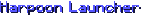 Harpoon Launcher